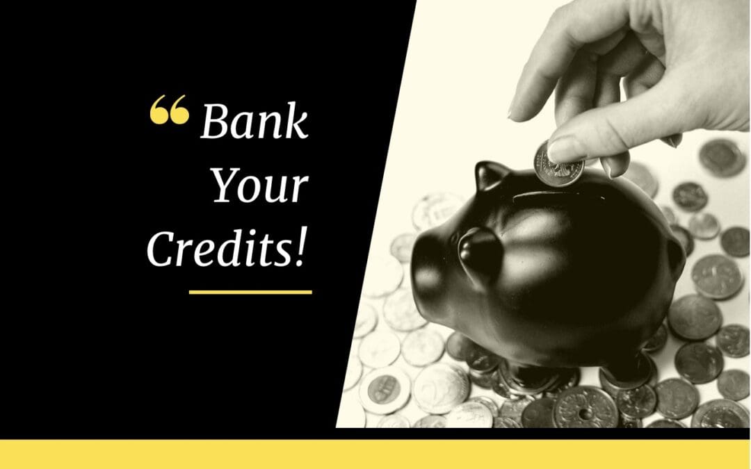 Bank Your Credits!