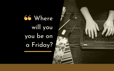 Where will you be on a Friday?