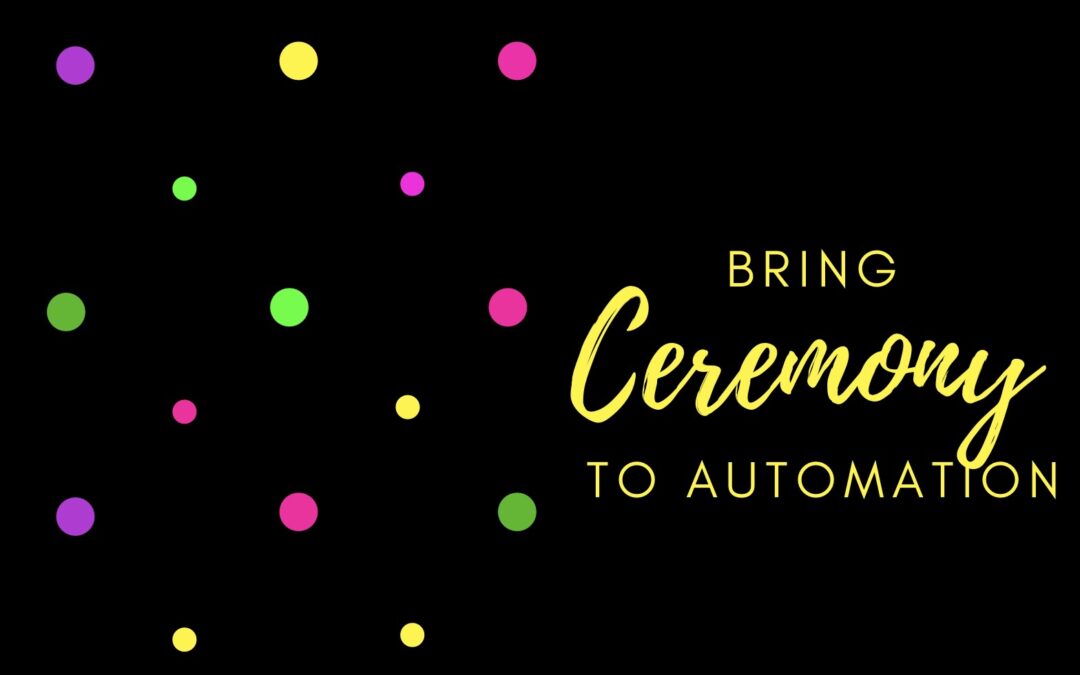Bring Ceremony to Automation