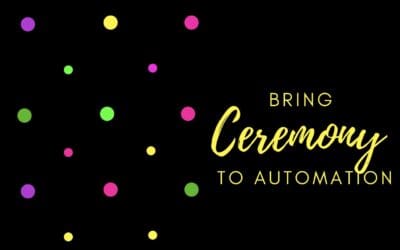 Bring Ceremony to Automation