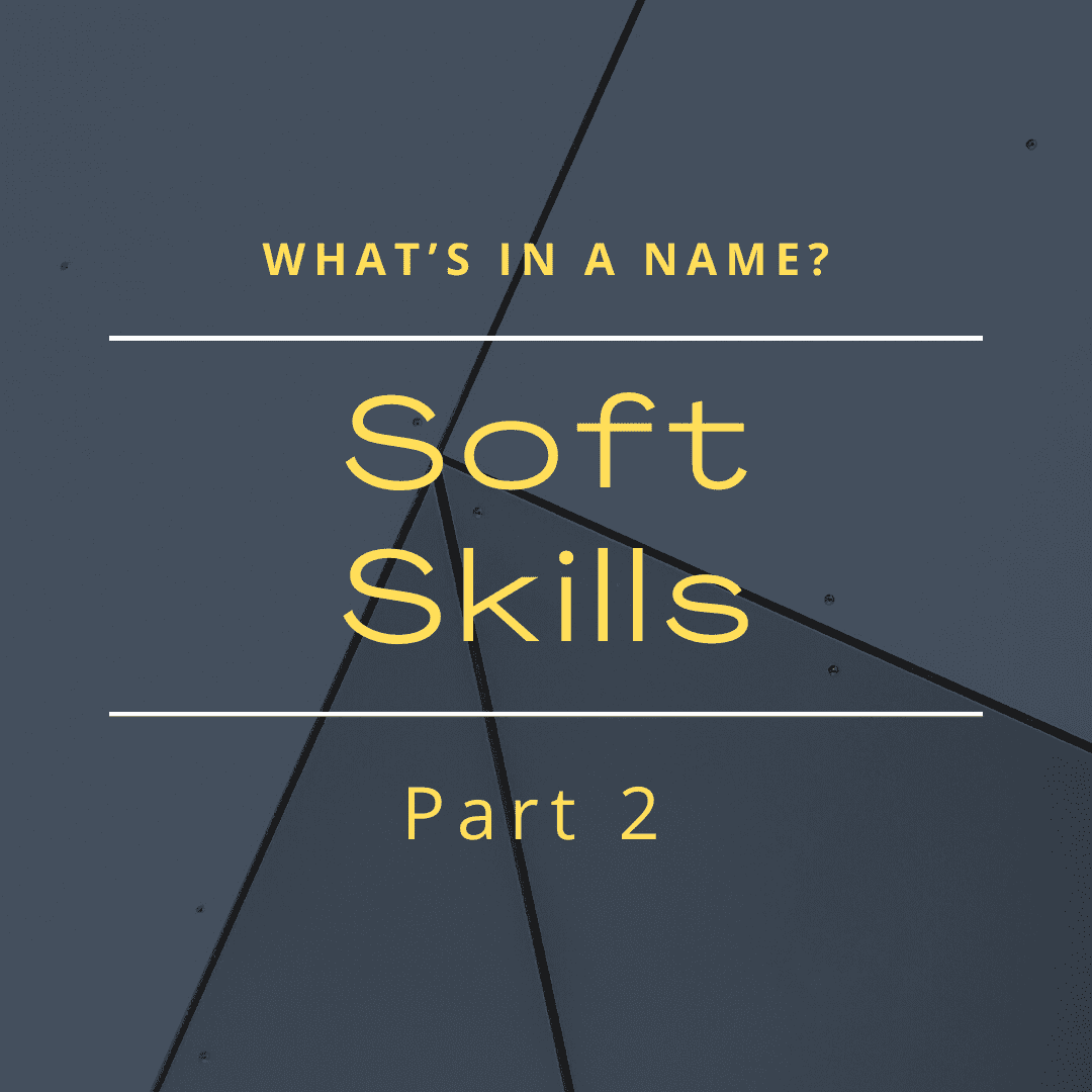 What’s in a name? Soft Skills – Part 2
