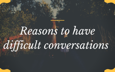 Reasons to have difficult conversations