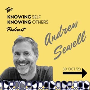 Andrew Sewell, The Knowing Self Knowing Others Podcast