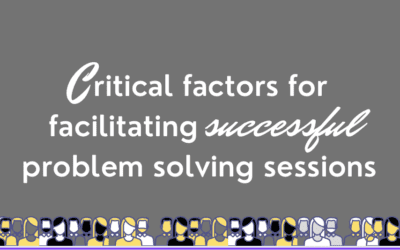 Critical factors for facilitating successful problem solving sessions